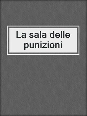 cover image of La sala delle punizioni