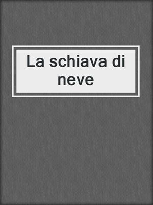 cover image of La schiava di neve