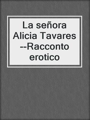 La señora Alicia Tavares--Racconto erotico