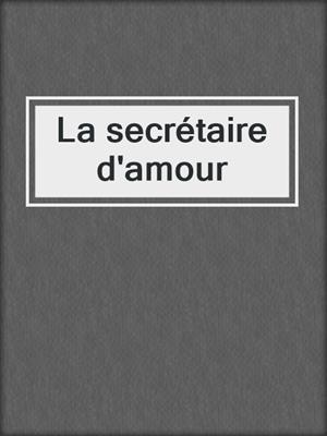 cover image of La secrétaire d'amour