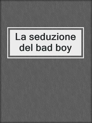 cover image of La seduzione del bad boy