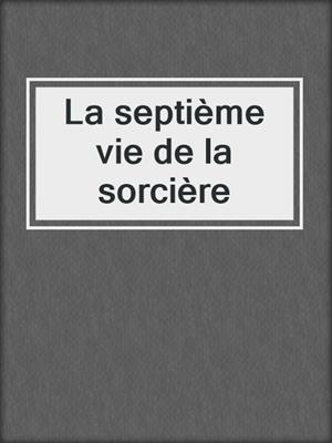cover image of La septième vie de la sorcière