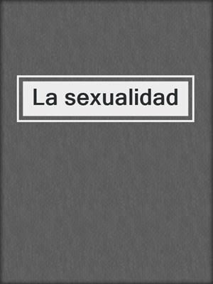 cover image of La sexualidad