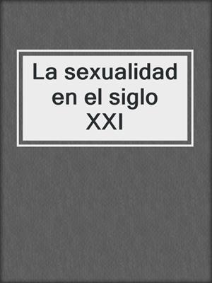 cover image of La sexualidad en el siglo XXI