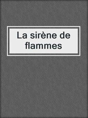 cover image of La sirène de flammes