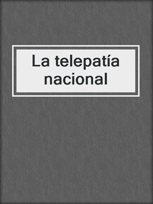 cover image of La telepatía nacional