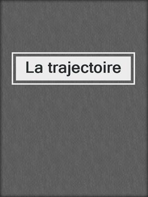 cover image of La trajectoire