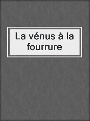 cover image of La vénus à la fourrure