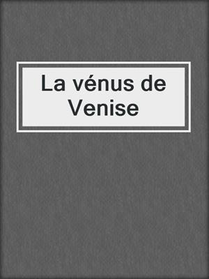 cover image of La vénus de Venise