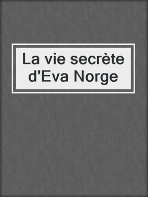 cover image of La vie secrète d'Eva Norge