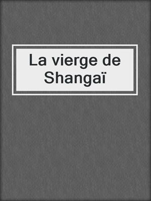 cover image of La vierge de Shangaï