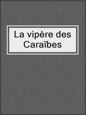 cover image of La vipère des Caraïbes
