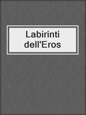 cover image of Labirinti dell'Eros