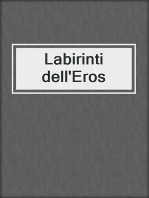 cover image of Labirinti dell'Eros