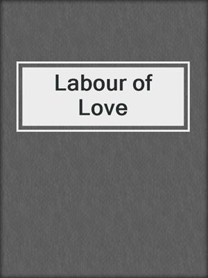 cover image of Labour of Love