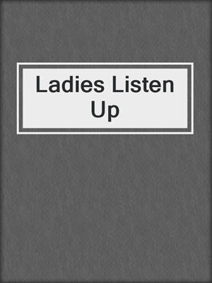 cover image of Ladies Listen Up