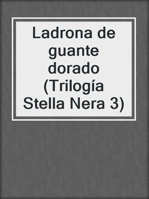 cover image of Ladrona de guante dorado (Trilogía Stella Nera 3)