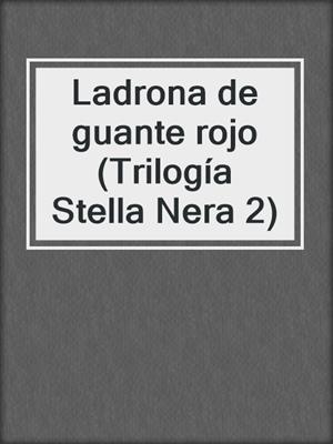 cover image of Ladrona de guante rojo (Trilogía Stella Nera 2)