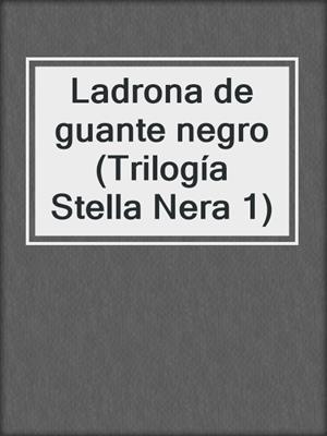 cover image of Ladrona de guante negro (Trilogía Stella Nera 1)