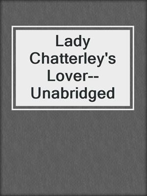 cover image of Lady Chatterley's Lover--Unabridged