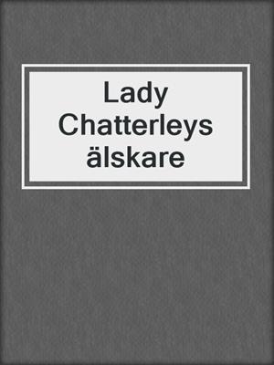 cover image of Lady Chatterleys älskare