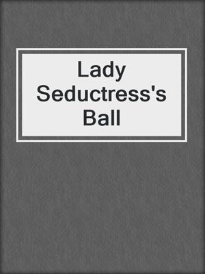 cover image of Lady Seductress's Ball
