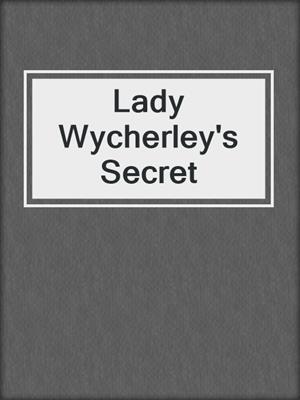 cover image of Lady Wycherley's Secret