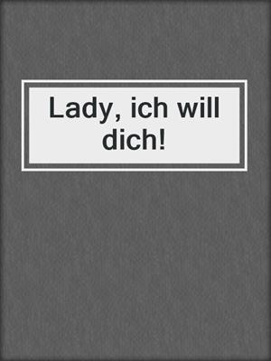 cover image of Lady, ich will dich!