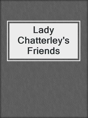 cover image of Lady Chatterley's Friends
