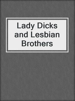 cover image of Lady Dicks and Lesbian Brothers
