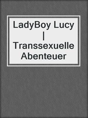 cover image of LadyBoy Lucy | Transsexuelle Abenteuer
