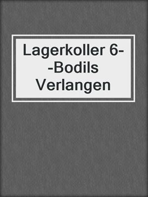 cover image of Lagerkoller 6--Bodils Verlangen
