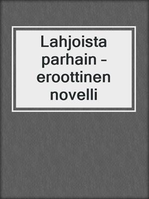 cover image of Lahjoista parhain – eroottinen novelli