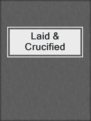 cover image of Laid & Crucified