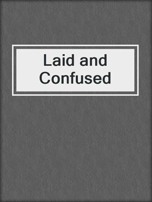 cover image of Laid and Confused