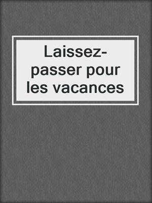 cover image of Laissez-passer pour les vacances
