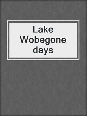 Lake Wobegone days