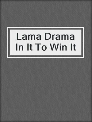 Lama Drama In It To Win It