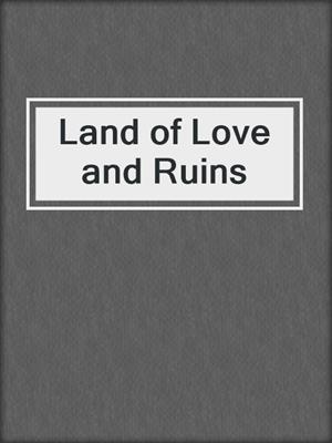 cover image of Land of Love and Ruins