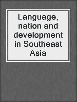 Language, nation and development in Southeast Asia 