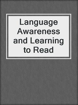 Language Awareness and Learning to Read