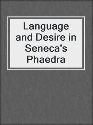 cover image of Language and Desire in Seneca's Phaedra