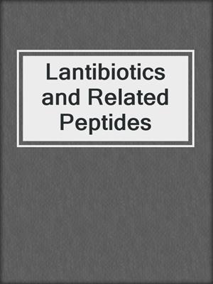 Lantibiotics and Related Peptides