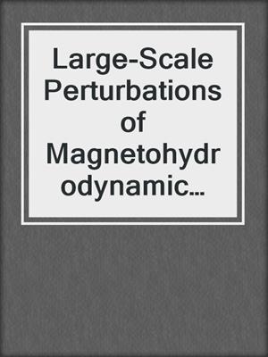 Large-Scale Perturbations of Magnetohydrodynamic Regimes