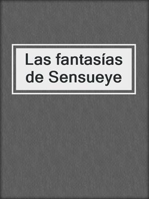 cover image of Las fantasías de Sensueye