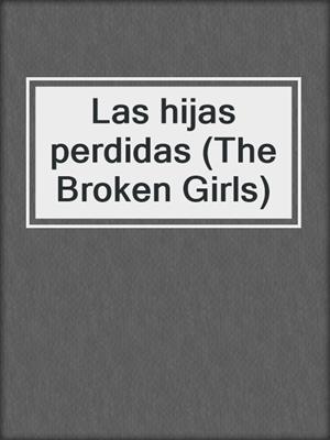 cover image of Las hijas perdidas (The Broken Girls)