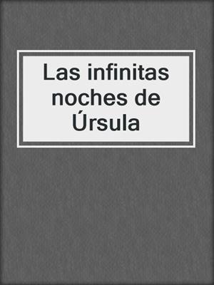 cover image of Las infinitas noches de Úrsula