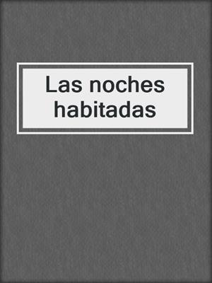 cover image of Las noches habitadas