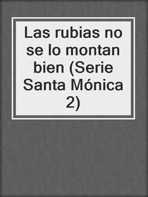 cover image of Las rubias no se lo montan bien (Serie Santa Mónica 2)