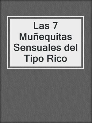 cover image of Las 7 Muñequitas Sensuales del Tipo Rico